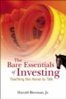 Bare Essentials Of Investing, The: Teaching The Horse To Talk - Book