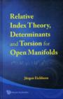 Relative Index Theory, Determinants And Torsion For Open Manifolds - Book
