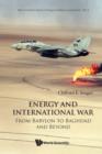 Energy And International War: From Babylon To Baghdad And Beyond - Book