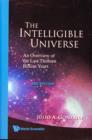 Intelligible Universe, The: An Overview Of The Last Thirteen Billion Years (2nd Edition) - Book