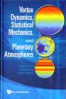 Vortex Dynamics, Statistical Mechanics, And Planetary Atmospheres - Book