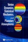 Vortex Dynamics, Statistical Mechanics, And Planetary Atmospheres - Book
