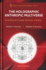 Holographic Anthropic Multiverse, The: Formalizing The Complex Geometry Of Reality - Book