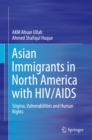 Asian Immigrants in North America with HIV/AIDS : Stigma, Vulnerabilities and Human Rights - eBook