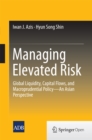 Managing Elevated Risk : Global Liquidity, Capital Flows, and Macroprudential Policy-An Asian Perspective - eBook