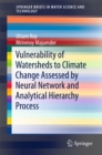 Vulnerability of Watersheds to Climate Change Assessed by Neural Network and Analytical Hierarchy Process - eBook