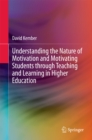 Understanding the Nature of Motivation and Motivating Students through Teaching and Learning in Higher Education - eBook