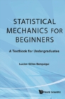 Statistical Mechanics For Beginners: A Textbook For Undergraduates - eBook