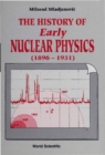 History Of Early Nuclear Physics, Vol I (1896-1931): Radioactivity And Its Radiations - eBook