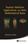 Nuclear Medicine Applications And Their Mathematical Basis - eBook