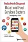 Productivity In Singapore's Retail And Food Services Sectors: Contemporary Issues - Book