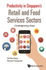 Productivity In Singapore's Retail And Food Services Sectors: Contemporary Issues - eBook