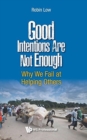 Good Intentions Are Not Enough: Why We Fail At Helping Others - Book