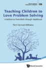 Teaching Children To Love Problem Solving: A Reference From Birth Through Adulthood - eBook