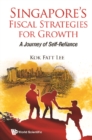 Singapore's Fiscal Strategies For Growth: A Journey Of Self-reliance - eBook