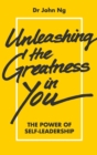 Unleashing The Greatness In You: The Power Of Self-leadership - Book