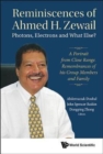 Reminiscences Of Ahmed H.zewail: Photons, Electrons And What Else? - A Portrait From Close Range. Remembrances Of His Group Members And Family - Book