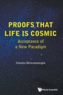 Proofs That Life Is Cosmic: Acceptance Of A New Paradigm - Book