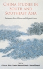 China Studies In South And Southeast Asia: Between Pro-china And Objectivism - Book