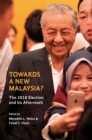 Towards a New Malaysia? : The 2018 Election and Its Aftermath - Book