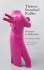 Thomas Stamford Raffles : Schemer or Reformer? - Book