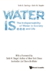 Water Is...: The Indispensability Of Water In Society And Life - eBook