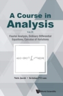 Course In Analysis, A - Vol. Iv: Fourier Analysis, Ordinary Differential Equations, Calculus Of Variations - Book