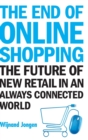 End Of Online Shopping, The: The Future Of New Retail In An Always Connected World - Book