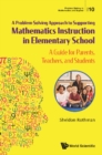 Problem-solving Approach To Supporting Mathematics Instruction In Elementary School, A: A Guide For Parents, Teachers, And Students - eBook