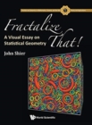 Fractalize That! : A Visual Essay On Statistical Geometry - Book