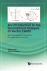 Introduction To The Geometrical Analysis Of Vector Fields, An: With Applications To Maximum Principles And Lie Groups - eBook