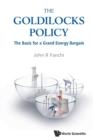 Goldilocks Policy, The: The Basis For A Grand Energy Bargain - Book