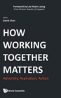 How Working Together Matters: Adversity, Aspiration, Action - Book