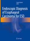 Endoscopic Diagnosis of Esophageal Carcinoma for ESD - eBook