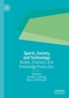 Sports, Society, and Technology : Bodies, Practices, and Knowledge Production - eBook