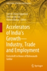 Accelerators of India's Growth-Industry, Trade and Employment : Festschrift in Honor of Bishwanath Goldar - eBook