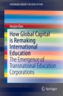 How Global Capital is Remaking International Education : The Emergence of Transnational Education Corporations - eBook