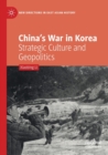 China’s War in Korea : Strategic Culture and Geopolitics - Book