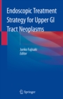 Endoscopic Treatment Strategy for Upper GI Tract Neoplasms - eBook