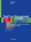 Total Scar Management : From Lasers to Surgery for Scars, Keloids, and Scar Contractures - Book
