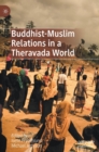 Buddhist-Muslim Relations in a Theravada World - Book