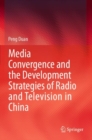 Media Convergence and the Development Strategies of Radio and Television in China - Book