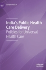 India's Public Health Care Delivery : Policies for Universal Health Care - Book