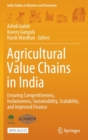 Agricultural Value Chains in India : Ensuring Competitiveness, Inclusiveness, Sustainability, Scalability, and Improved Finance - Book