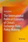 The International Political Economy of China's Exchange Rate Policy Making - eBook