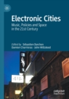 Electronic Cities : Music, Policies and Space in the 21st Century - Book