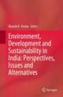 Environment, Development and Sustainability in India: Perspectives, Issues and Alternatives - Book