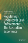 Regulating Undercover Law Enforcement: The Australian Experience - eBook