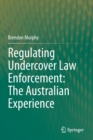 Regulating Undercover Law Enforcement: The Australian Experience - Book