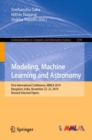 Modeling, Machine Learning and Astronomy : First International Conference, MMLA 2019, Bangalore, India, November 22-23, 2019, Revised Selected Papers - Book